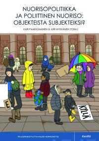 Nuorisopolitiikka ja poliittinen nuoriso: objekteista subjekteiksi?