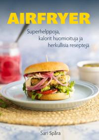 Kirjan kansi Airfryer - Superhelppoja, kalorit huomioituja ja herkullisia reseptejä