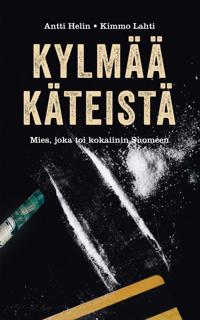 Kirjan kansi Kylmää käteistä - Mies, joka toi kokaiinin Suomeen