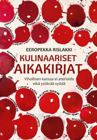 Kirjan kansi Kulinaariset aikakirjat - Vihollisen kanssa ei aterioida eikä ystävää syödä