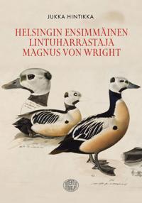 Kirjan kansi Helsingin ensimmäinen lintuharrastaja - Magnus von Wright
