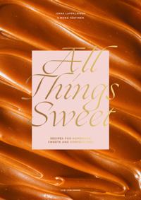All Things Sweet – Recipes for homemade Sweets and Confections