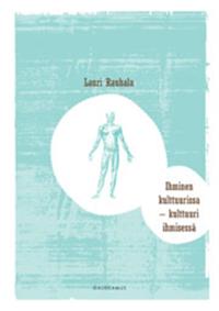 Ihminen kulttuurissa - kulttuuri ihmisessä