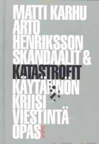 Skandaalit & katastrofit - käytännön kriisiviestintäopas