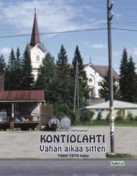 KONTIOLAHTI - Vähän aikaa sitten 1960-1970-luku
