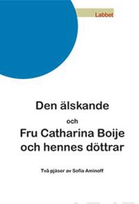 Den älskande/ Fru Catharina Boije och hennes döttrar