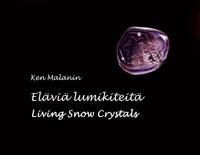 Eläviä lumikiteitä - Living Snow Crystals