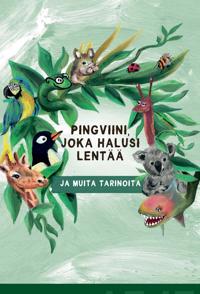 Pingviini, joka halusi lentää ja muita tarinoita
