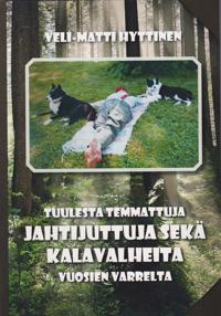 Tuulesta temmattuja jahtijuttuja sekä kalavalheita vuosien varrelta