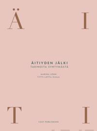 Äitiyden jälki-tarinoita syntymästä