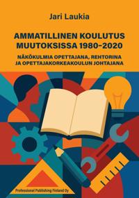 Ammatillinen koulutus muutoksissa 1980-2020.