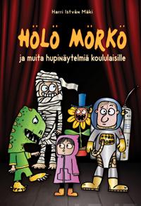 Hölö Mörkö ja muita hupinäytelmiä koululaisille