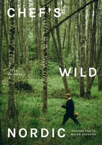 Chef's Wild Nordic -Recipes for 72 micro-seasons