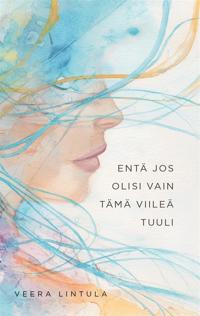 Entä jos olisi vain tämä viileä tuuli