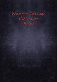 Whispers Through the Veil of Being