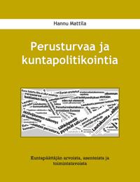 Perusturvaa ja kuntapolitikointia: Kuntapäättäjän arvoista, asenteista ja toimintatavoista
