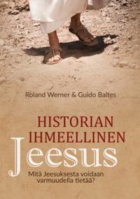 Historian ihmeellinen Jeesus: Mitä Jeesuksesta voidaan varmuudella tietää?