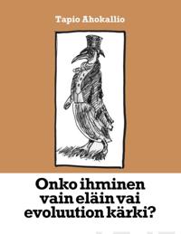 Onko ihminen vain eläin vai evoluution kärki?