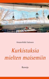 Kurkistuksia mielten maisemiin: Runoja