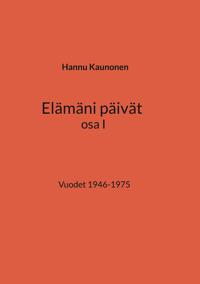 Elämäni päivät osa I: Vuodet 1946-1975
