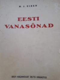 Eesti vanasõnad: Suurest korjandusest kokku põiminud M. J. Eisen, Eesti Kirjanduse Seltsi kirjastus Tartus, 1929. Järjestanud Risto Rekola.