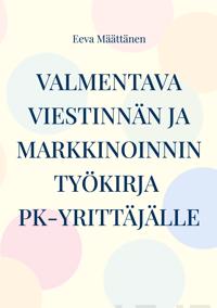 Viestinnän ja markkinoinnin työkirja pk-yrittäjälle