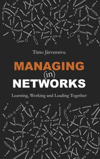 Managing (in) Networks: Learning, Working and Leading Together
