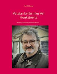 Vatajan kylän mies Ari Honkajoelta: Menee yli harmaan perinteisen kiven!