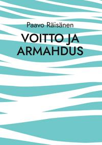 Voitto ja armahdus: Runoja ja kertomuksia