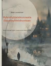 Hybridiyhteiskunnasta illuusioyhteiskuntaan