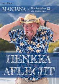 Henkka Aflecht - Manjana - Kun huominen EI ole huomenna: Manjana - Kun huominen EI ole huomenna