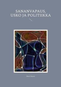 Sananvapaus, usko ja politiikka