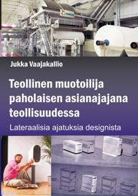 Teollinen muotoilija paholaisen asianajajana teollisuudessa: Lateraalisia ajatuksisa designista