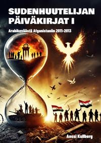 Sudenhuutelijan päiväkirjat I: Arabikeväästä Afganistaniin 2011-2013