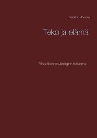 Teko ja elämä: Filosofisen psykologian tutkielma