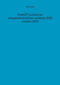 ChatGPT ja historian ylioppilaskirjoitukset vuodesta 2020 vuoteen 2022