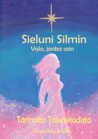 Sieluni Silmin - Valo, jonka sain: Tarinoita Taivaskodista