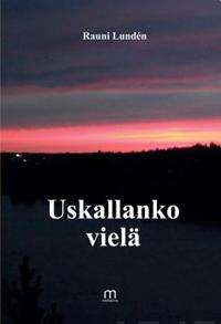 Uskallanko vielä