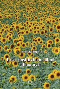Uusi, positiivinen elämä alkaa nyt!