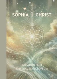 Sophia Christ Initiation Path Spiritual Encyclopedia
