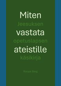 Miten vastata ateistille: Jeesuksen opetuslapsen käsikirja