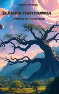 Elämän tähtisumua: Runoja ja aforismeja