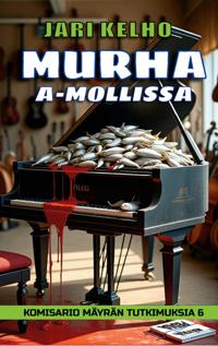 Murha A-mollissa: Komisario Mäyrän tutkimuksia 6