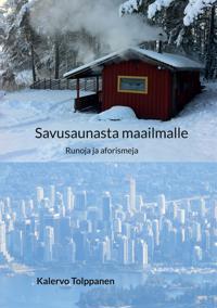 Savusaunasta maailmalle: Runoja ja aforismeja