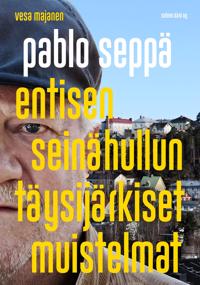 Pablo Seppä - Entisen seinähullun täysijärkiset muistelmat