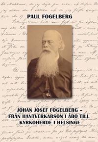 Johan Josef Fogelberg - från hantverkarson i Åbo till kyrkoherde i Helsinge
