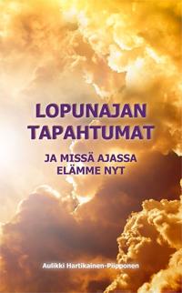 Lopunajan tapahtumat ja missä ajassa elämme nyt