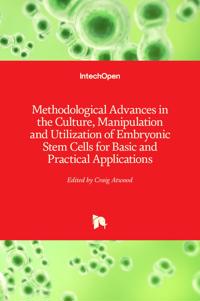 Methodological Advances in the Culture, Manipulation and Utilization of Embryonic Stem Cells for Basic and Practical Applications