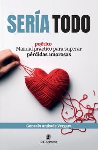 Sería todo. Manual poético para superar pérdidas amorosas