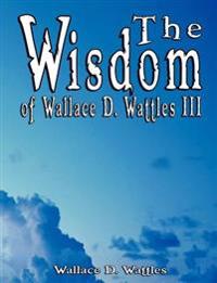 Bokomslag för "The Wisdom of Wallace D. Wattles III - Including"